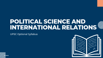 UPSC Civil Services (Mains) Examination Political Science & International Relations Syllabus
