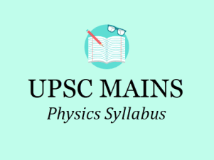 UPSC Civil Services (Mains) Examination Physics Syllabus