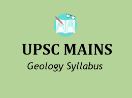 UPSC Civil Services (Mains) Examination Geology Syllabus