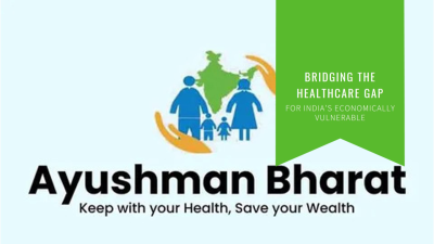 Ayushman Bharat – Transforming India’s Healthcare Landscape